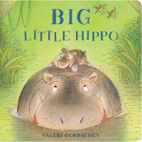 Book Cover for Big Little Hippo by Valeri Gorbachev
