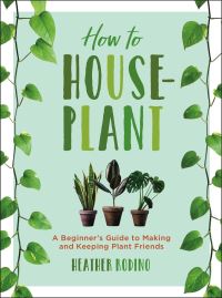 Book Cover for How to Houseplant by Heather Rodino