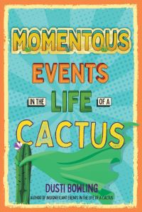 Book Cover for Momentous Events in the Life of a Cactus by Dusti Bowling