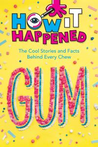 Book Cover for How It Happened! Gum by Paige Towler, WonderLab Group