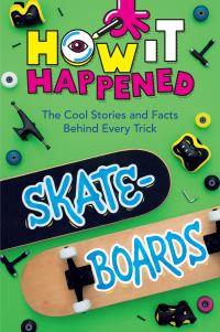 Book Cover for How It Happened! Skateboards by Paige Towler, WonderLab Group
