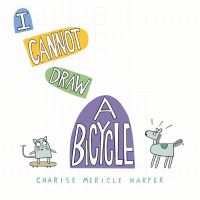 Book Cover for I Cannot Draw a Bicycle by Charise Mericle Harper