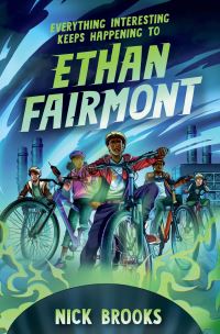Book Cover for Everything Interesting Keeps Happening to Ethan Fairmont by Nick Brooks