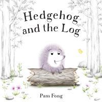 Book Cover for Hedgehog and the Log by Pam Fong