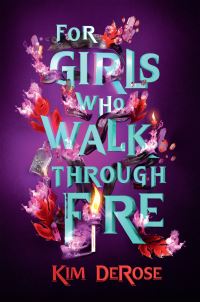 Book Cover for For Girls Who Walk Through Fire by Kim DeRose