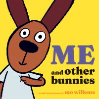 Book Cover for Me and Other Bunnies by Mo Willems