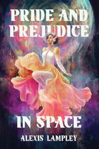 Book Cover for Pride and Prejudice in Space by Alexis Lampley