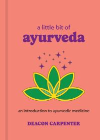 Book Cover for A Little Bit of Ayurveda by Deacon Carpenter