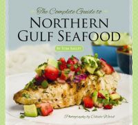 Book Cover for The Complete Guide to Northern Gulf Seafood by Tom Bailey