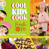 Book Cover for Cool Kids Cook. Fresh & Fit by Kid Chef Eliana, Dianne De Las Casas