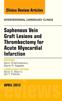 Book Cover for Saphenous Vein Graft Lesions and Thrombectomy for Acute Myocardial Infarction, An Issue of Interventional Cardiology Clinics by Samir R Kapadia, Amar Krishnaswamy
