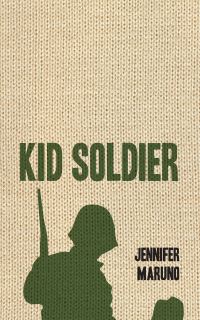 Book Cover for Kid Soldier by Jennifer Maruno