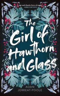 Book Cover for The Girl of Hawthorn and Glass by Adan JerreatPoole