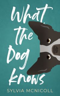 Book Cover for What the Dog Knows by Sylvia McNicoll