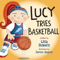 Book Cover for Lucy Tries Basketball by Lisa Bowes