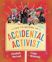 Book Cover for How to Become an Accidental Activist by Elizabeth MacLeod, Frieda Wishinsky