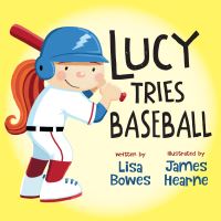 Book Cover for Lucy Tries Baseball by Lisa Bowes