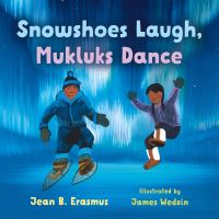 Book Cover for Snowshoes Laugh, Mukluks Dance by Jean B Erasmus