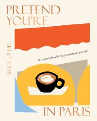 Book Cover for Pretend You're in Paris by Alice Oehr