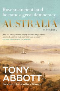 Book Cover for Australia: A History: By the Former Prime Minister Tony Abbott With a Foreword by Geoffrey Blainey by Tony Abbott