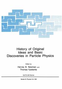 Book Cover for History of Original Ideas and Basic Discoveries in Particle Physics by Harvey B Newman, Thomas Ypsilantis
