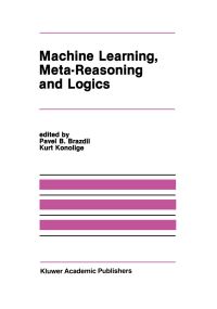 Book Cover for Machine Learning, Meta-Reasoning and Logics by Pavel B Brazdil, Kurt Konolige