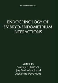 Book Cover for Endocrinology of Embryo—Endometrium Interactions by Stanley R Glasser, Joy Mulholland, Alexandre Psychoyos