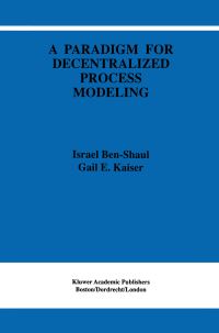 Book Cover for A Paradigm for Decentralized Process Modeling by I BenShaul, Gail E Kaiser