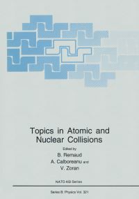 Book Cover for Topics in Atomic and Nuclear Collisions by B Remaud, A Calboreanu, V Zoran