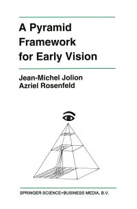 Book Cover for A Pyramid Framework for Early Vision by JeanMichel Jolion, Azriel Rosenfeld