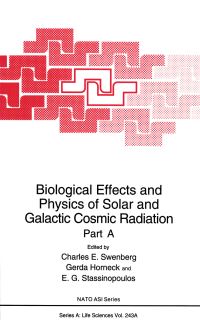 Book Cover for Biological Effects and Physics of Solar and Galactic Cosmic Radiation by Charles E Swenberg, Gerda Horneck, EG Stassinopoulous