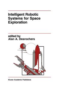 Book Cover for Intelligent Robotic Systems for Space Exploration by Alan A Desrochers