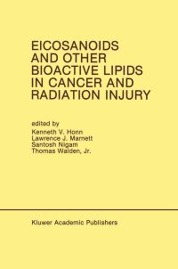 Book Cover for Eicosanoids and Other Bioactive Lipids in Cancer and Radiation Injury by Kenneth V Honn, Lawrence J Marnett, Santosh Nigam, Thomas Walden Jr
