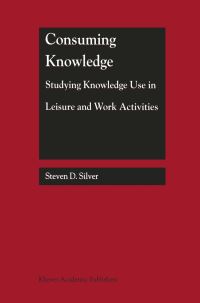 Book Cover for Consuming Knowledge by Steven D Silver