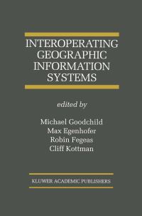 Book Cover for Interoperating Geographic Information Systems by Michael Goodchild, Max J Egenhofer, Robin Fegeas, Cliff Kottman