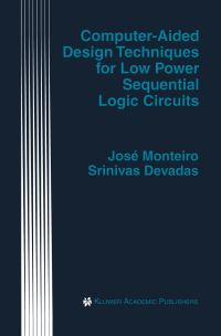 Book Cover for Computer-Aided Design Techniques for Low Power Sequential Logic Circuits by José Monteiro, Srinivas Devadas