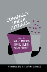 Book Cover for Consensus Under Fuzziness by J Kacprzyk, H Nurmi, Mario Fedrizzi