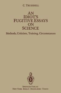 Book Cover for An Idiot's Fugitive Essays on Science by C Truesdell