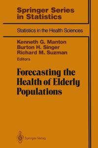 Book Cover for Forecasting the Health of Elderly Populations by Kenneth G Manton, Burton H Singer, Richard M Suzman