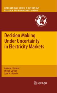 Book Cover for Decision Making Under Uncertainty in Electricity Markets by Antonio J Conejo, Miguel Carrión, Juan M Morales