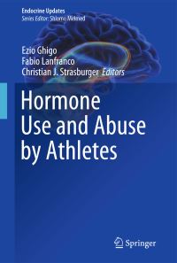 Book Cover for Hormone Use and Abuse by Athletes by Ezio Ghigo, Fabio Lanfranco, Christian J Strasburger
