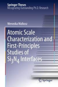 Book Cover for Atomic Scale Characterization and First-Principles Studies of Si3N4 Interfaces by Weronika Walkosz