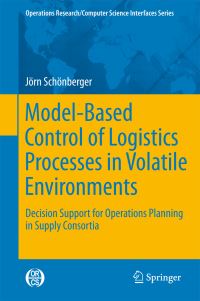 Book Cover for Model-Based Control of Logistics Processes in Volatile Environments by Jörn Schönberger