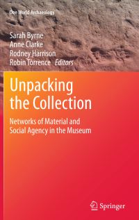 Book Cover for Unpacking the Collection by Sarah Byrne, Anne Clarke, Rodney Harrison, Robin Torrence