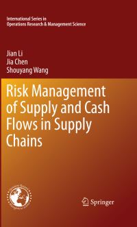 Book Cover for Risk Management of Supply and Cash Flows in Supply Chains by Jian Li, Jia Chen, Shouyang Wang