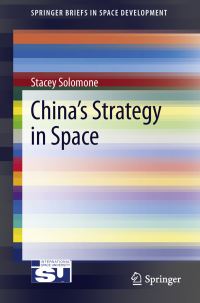 Book Cover for China's Strategy in Space by Stacey Solomone, International Space University