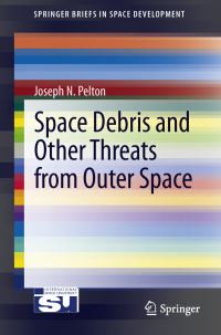 Book Cover for Space Debris and Other Threats from Outer Space by Joseph N Pelton, International Space University