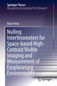 Book Cover for Nulling Interferometers for Space-Based High-Contrast Visible Imaging and Measurement of Exoplanetary Environments by Brian Hicks
