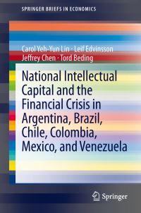 Book Cover for National Intellectual Capital and the Financial Crisis in Argentina, Brazil, Chile, Colombia, Mexico, and Venezuela by Carol Yeh-Yun Lin, Leif Edvinsson, Jeffrey Chen, Tord Beding