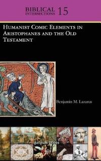 Book Cover for Humanist Comic Elements in Aristophanes and the Old Testament by B M Lazarus
